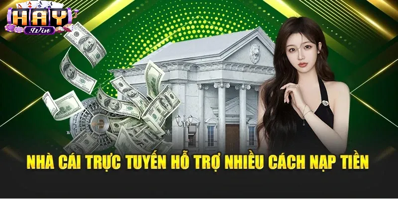 Các thức nạp tiền Haywin phổ biến hiện nay